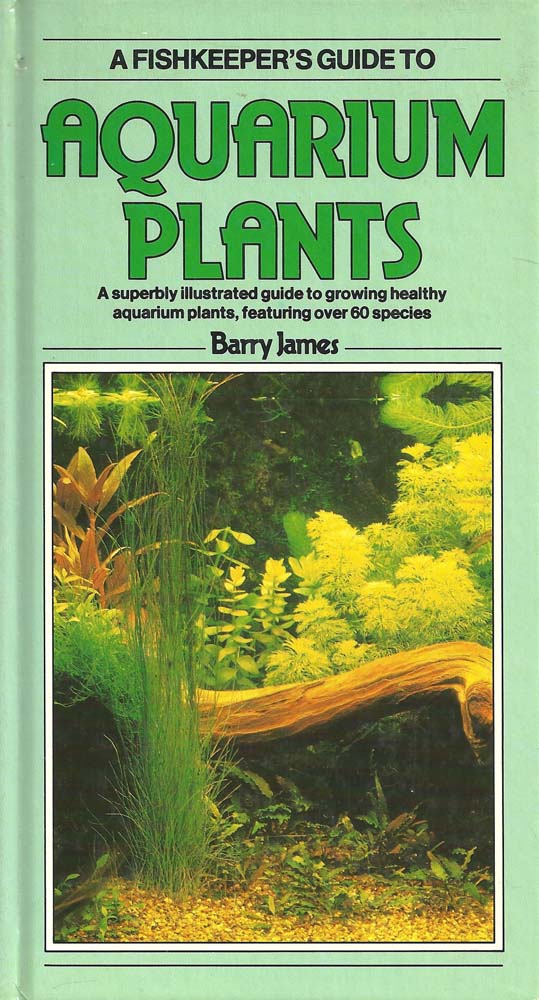 A Fishkeeper s Guide to Aquarium Plants – Barry James