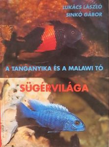 A Tanganyika- és Malawi-tó sügérvilága – Lukács László – Sinkó Gábor I. kiadás
