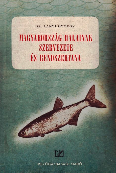 Magyarország halainak szervezete és rendszertana – Dr. Lányi György