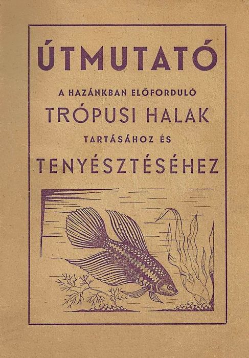 Útmutató a hazánkban előforduló trópusi halak tartásához és tenyésztéséhez – Teszársz Kálmán És Veres Géza